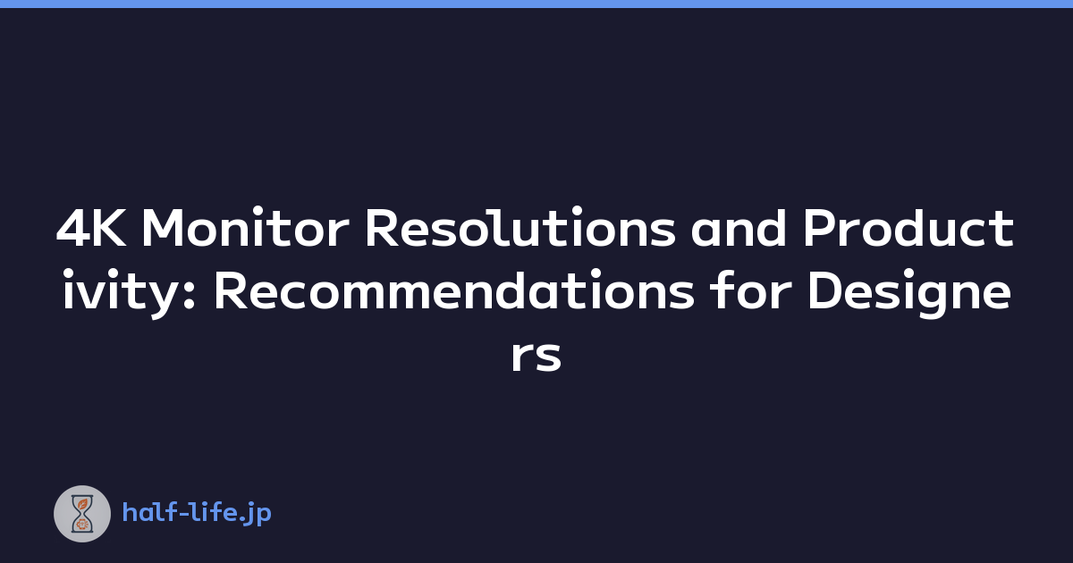 4K Monitor Resolutions and Productivity: Recommendations for Designers