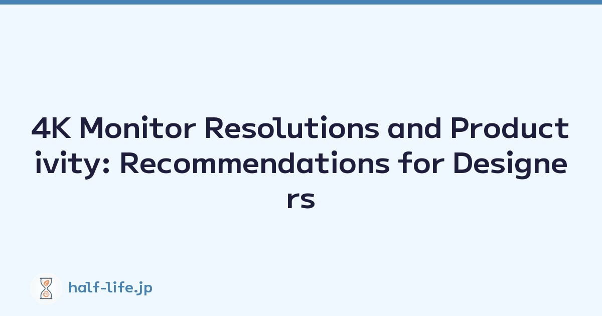 4K Monitor Resolutions and Productivity: Recommendations for Designers