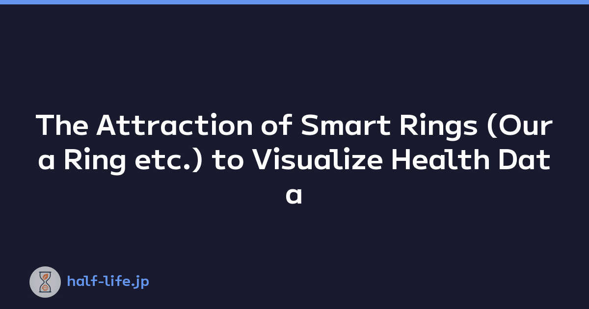 The Attraction of Smart Rings (Oura Ring etc.) to Visualize Health Data