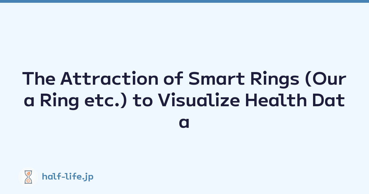 The Attraction of Smart Rings (Oura Ring etc.) to Visualize Health Data