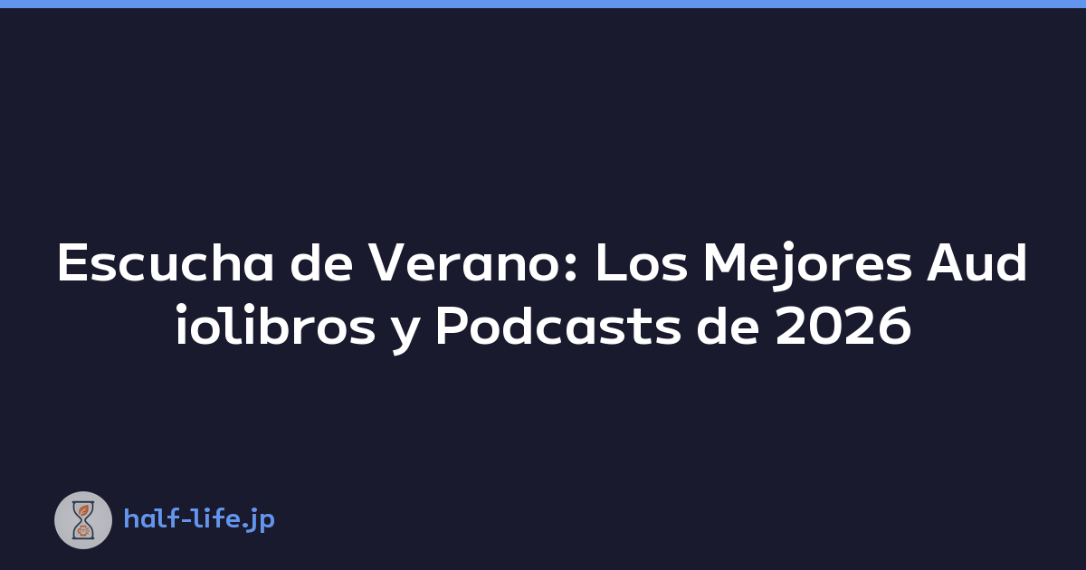 Escucha de Verano: Los Mejores Audiolibros y Podcasts de 2026