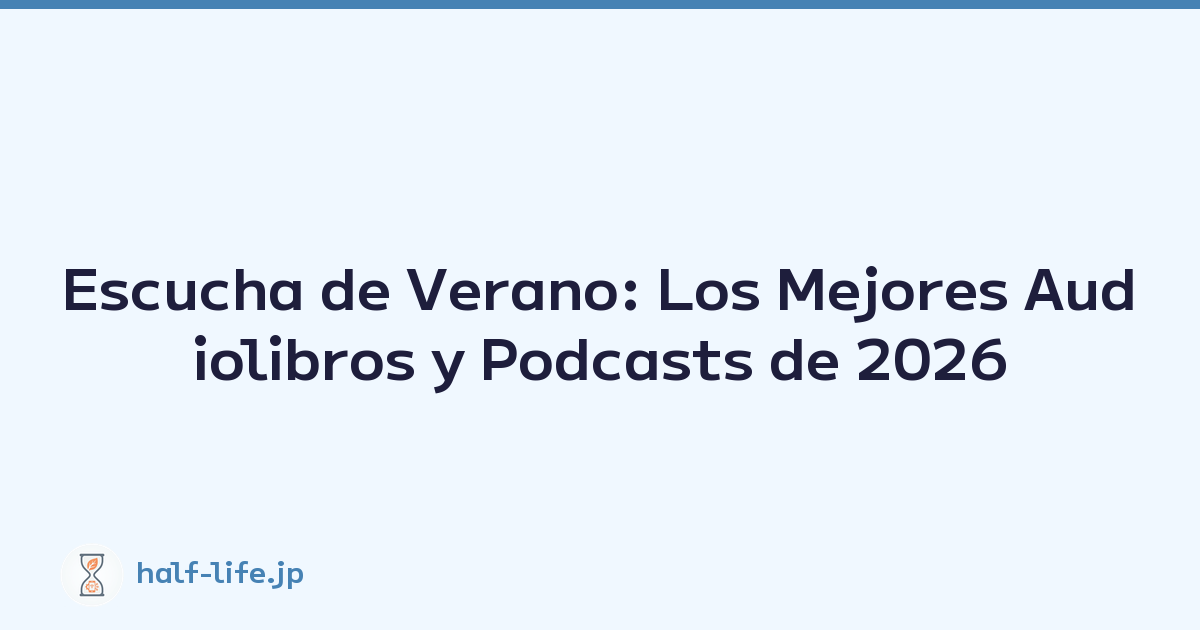 Escucha de Verano: Los Mejores Audiolibros y Podcasts de 2026