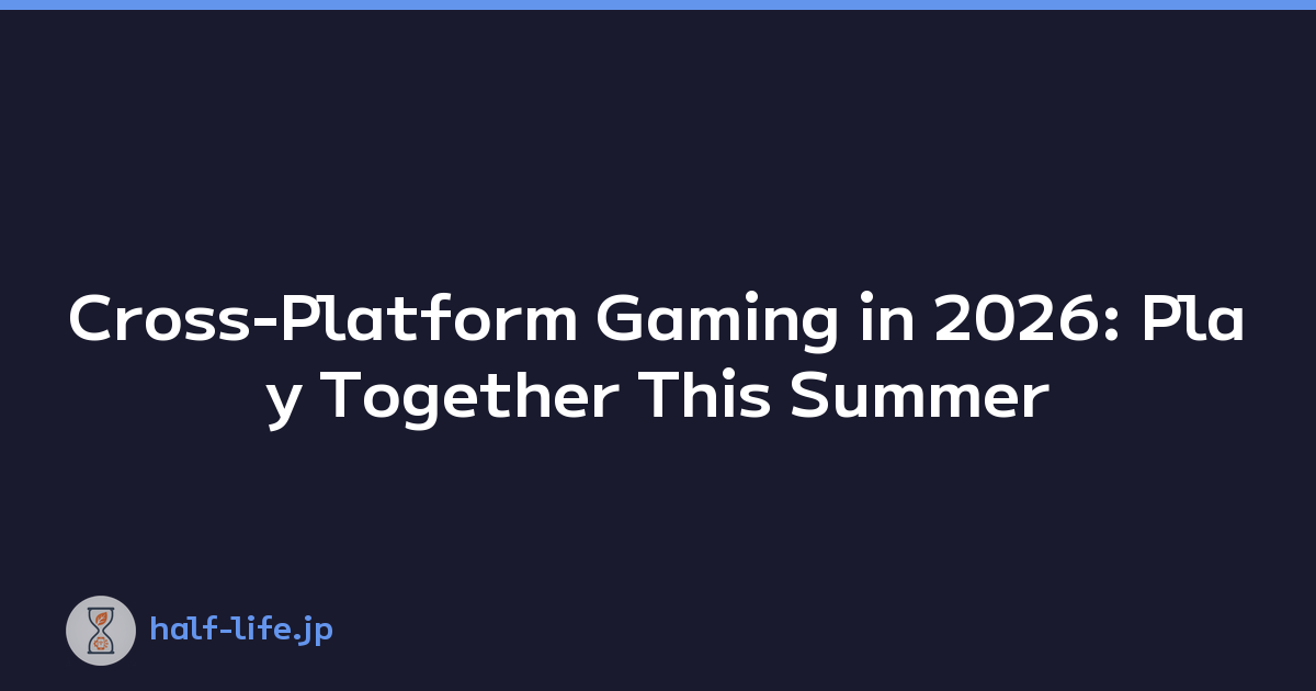 Cross-Platform Gaming in 2026: Play Together This Summer