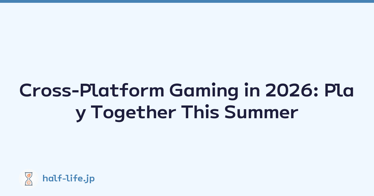 Cross-Platform Gaming in 2026: Play Together This Summer