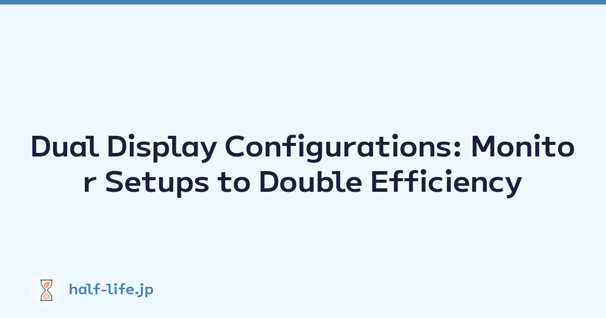 Dual Display Configurations: Monitor Setups to Double Efficiency