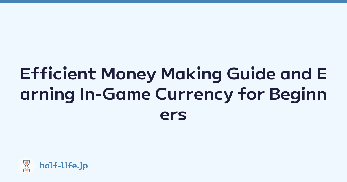Efficient Money Making Guide and Earning In-Game Currency for Beginners