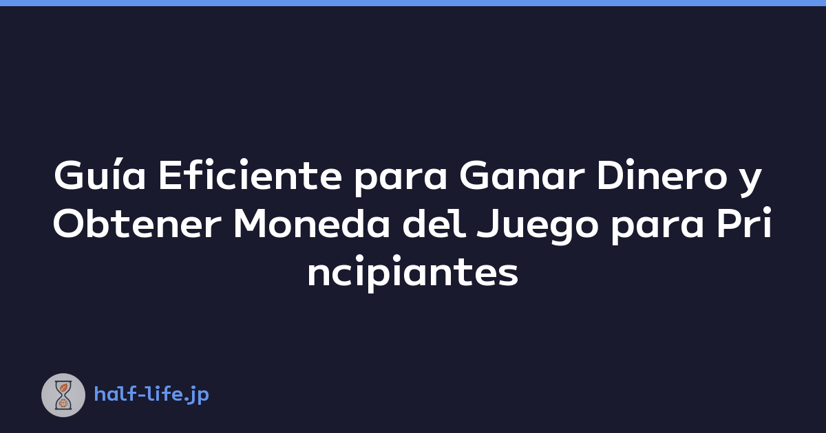Guía Eficiente para Ganar Dinero y Obtener Moneda del Juego para Principiantes