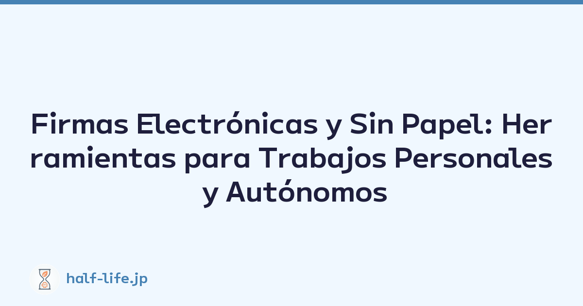 Firmas Electrónicas y Sin Papel: Herramientas para Trabajos Personales y Autónomos