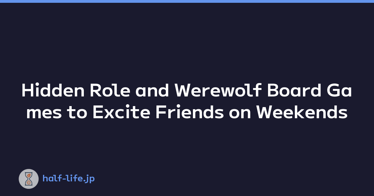 Hidden Role and Werewolf Board Games to Excite Friends on Weekends