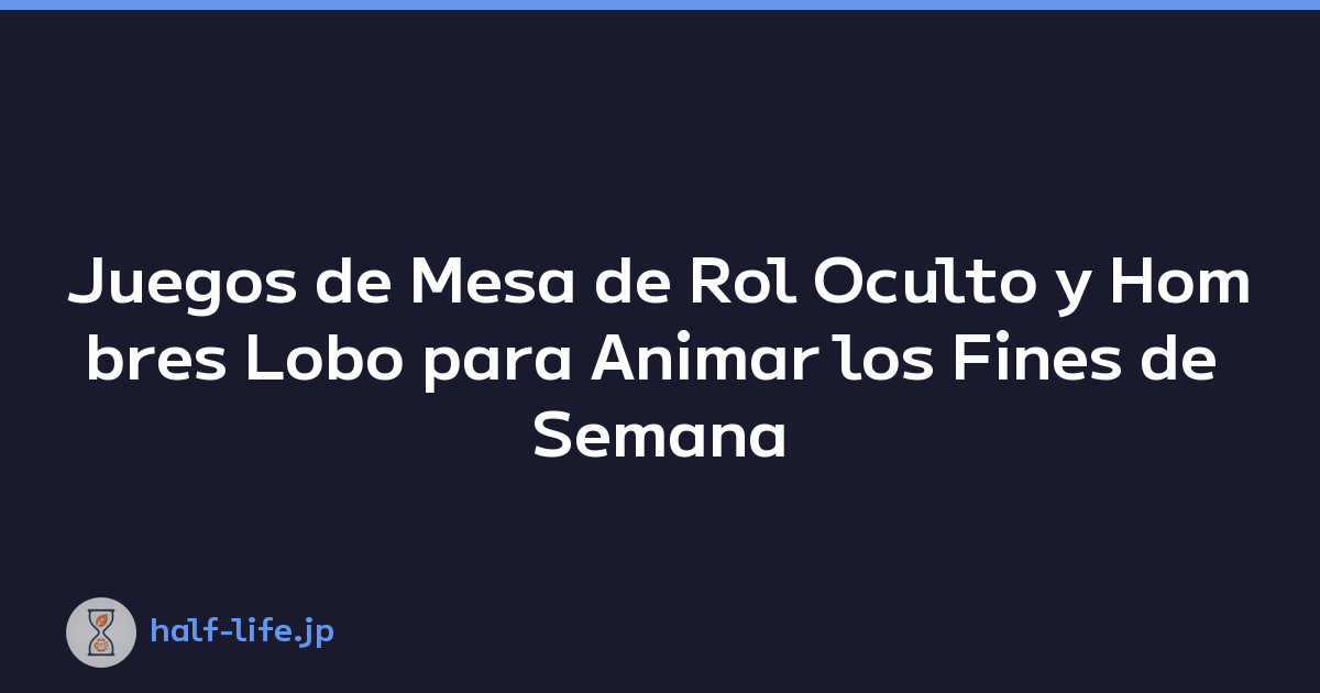 Juegos de Mesa de Rol Oculto y Hombres Lobo para Animar los Fines de Semana con Amigos