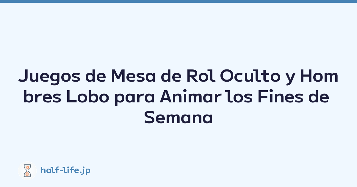 Juegos de Mesa de Rol Oculto y Hombres Lobo para Animar los Fines de Semana con Amigos