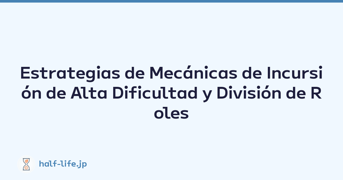 Estrategias de Mecánicas de Incursión de Alta Dificultad y División de Roles