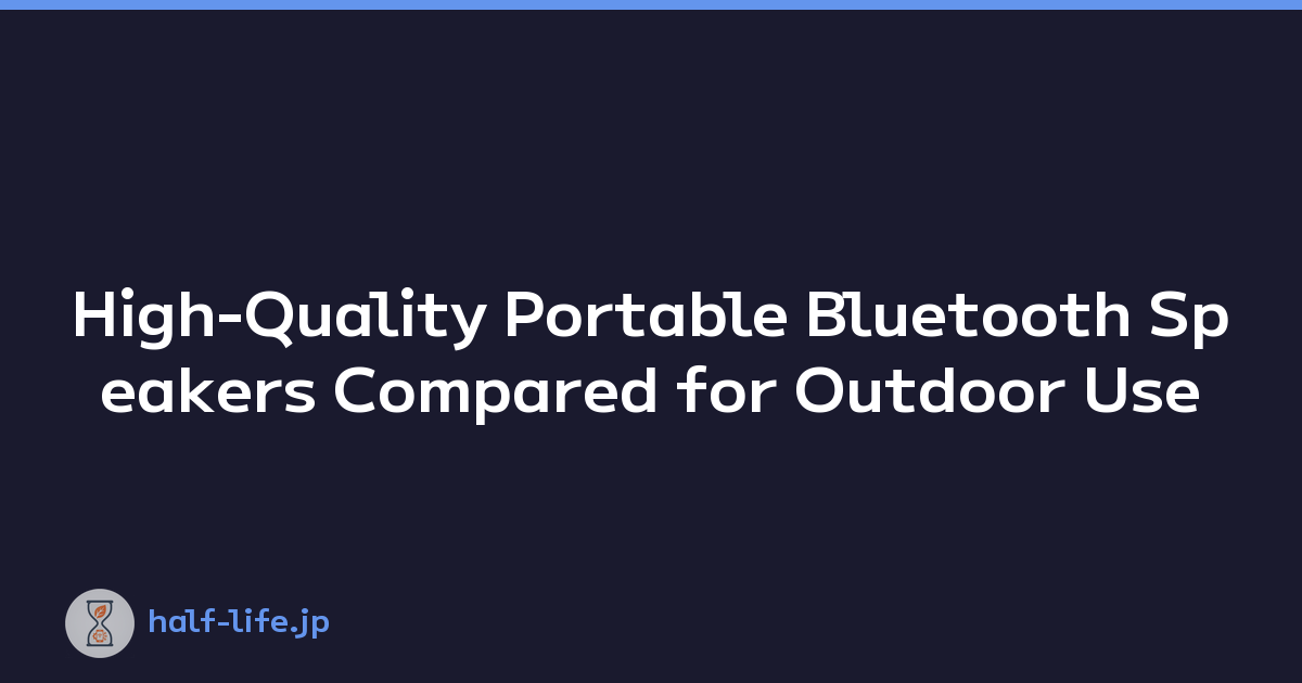High-Quality Portable Bluetooth Speakers Compared for Outdoor Use