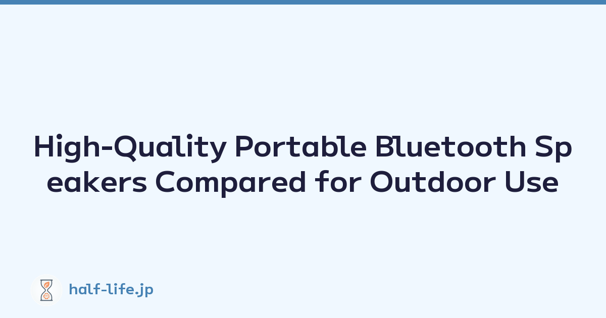 High-Quality Portable Bluetooth Speakers Compared for Outdoor Use
