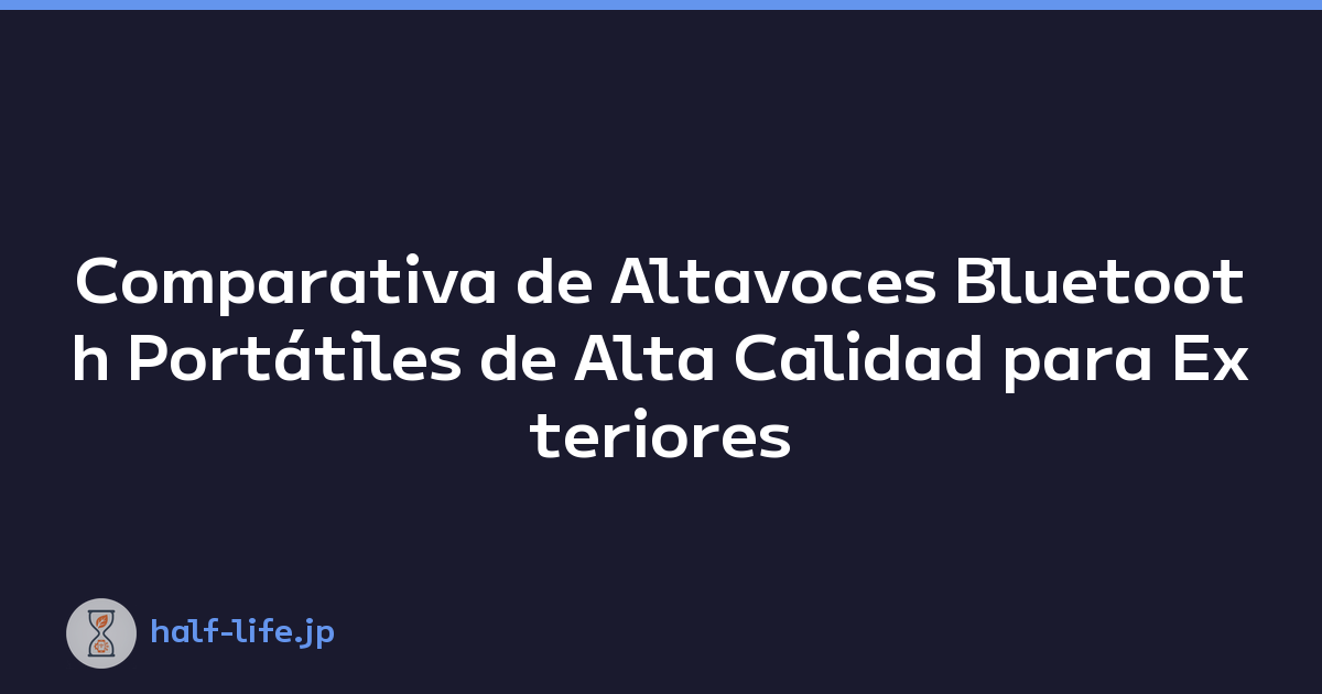 Comparativa de Altavoces Bluetooth Portátiles de Alta Calidad para Exteriores