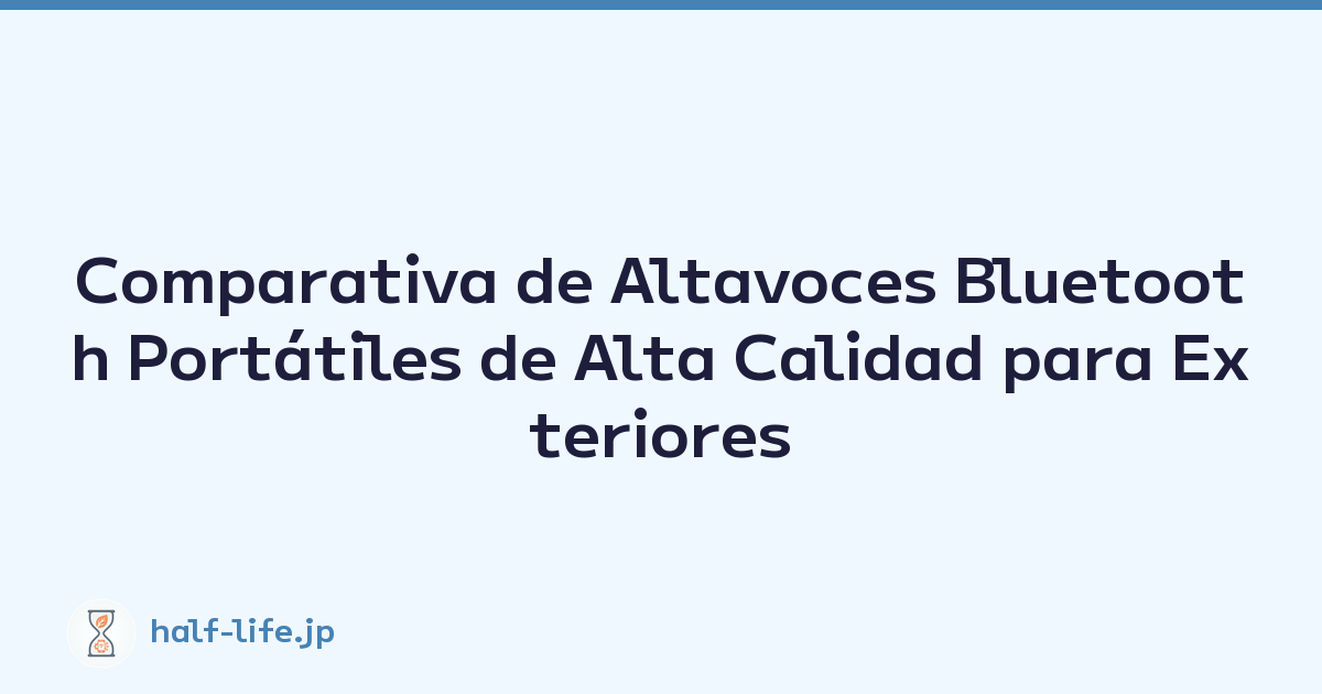 Comparativa de Altavoces Bluetooth Portátiles de Alta Calidad para Exteriores