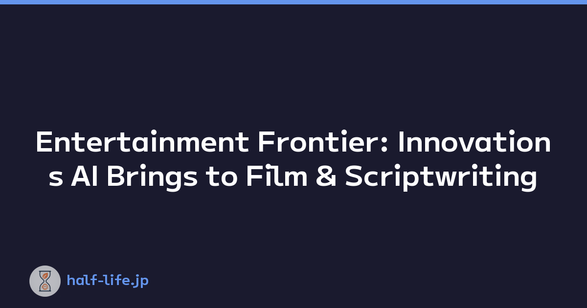 Entertainment Frontier: Innovations AI Brings to Film & Scriptwriting