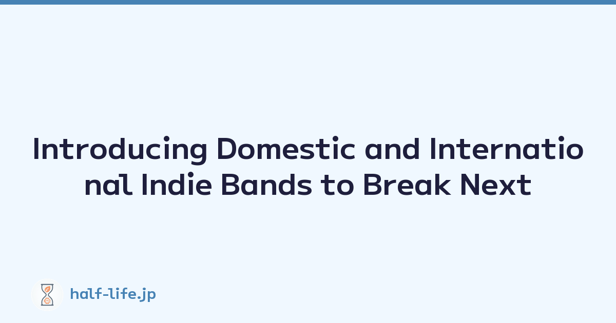 Introducing Domestic and International Indie Bands to Break Next
