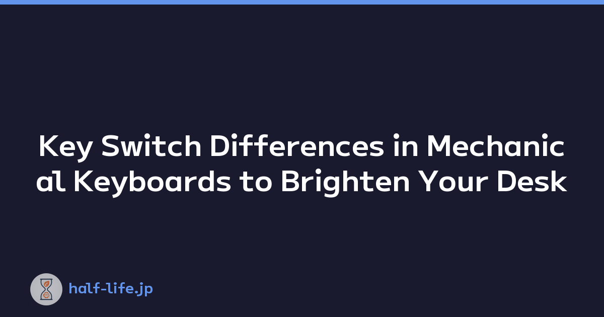 Key Switch Differences in Mechanical Keyboards to Brighten Your Desk