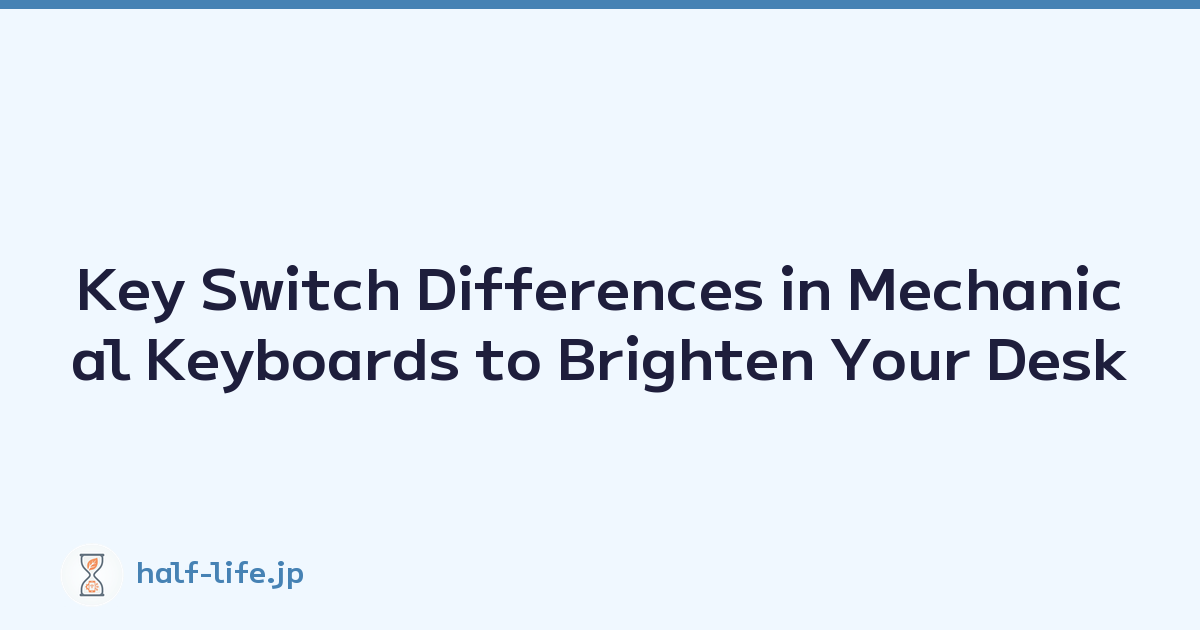 Key Switch Differences in Mechanical Keyboards to Brighten Your Desk