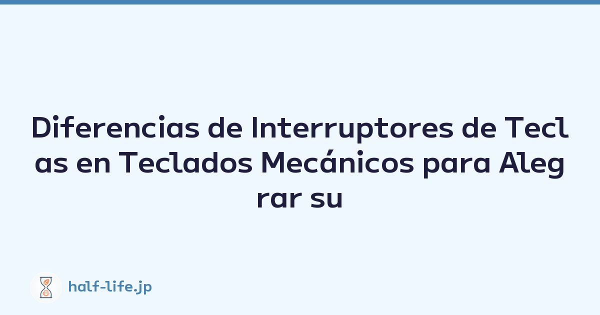 Diferencias de Interruptores de Teclas en Teclados Mecánicos para Alegrar su Escritorio
