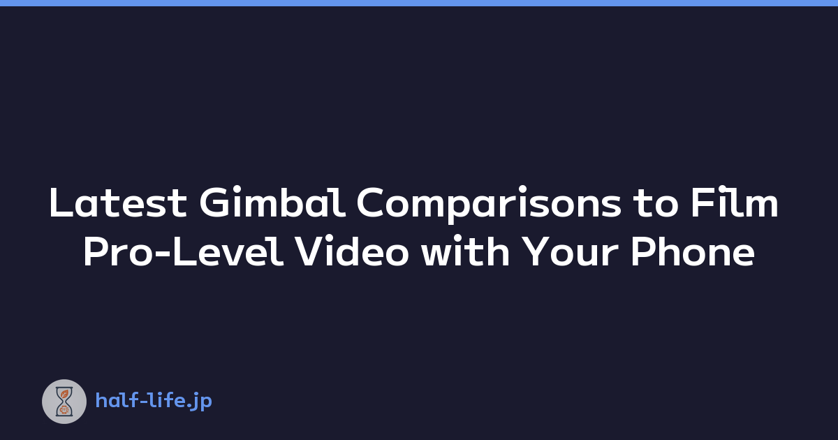 Latest Gimbal Comparisons to Film Pro-Level Video with Your Phone