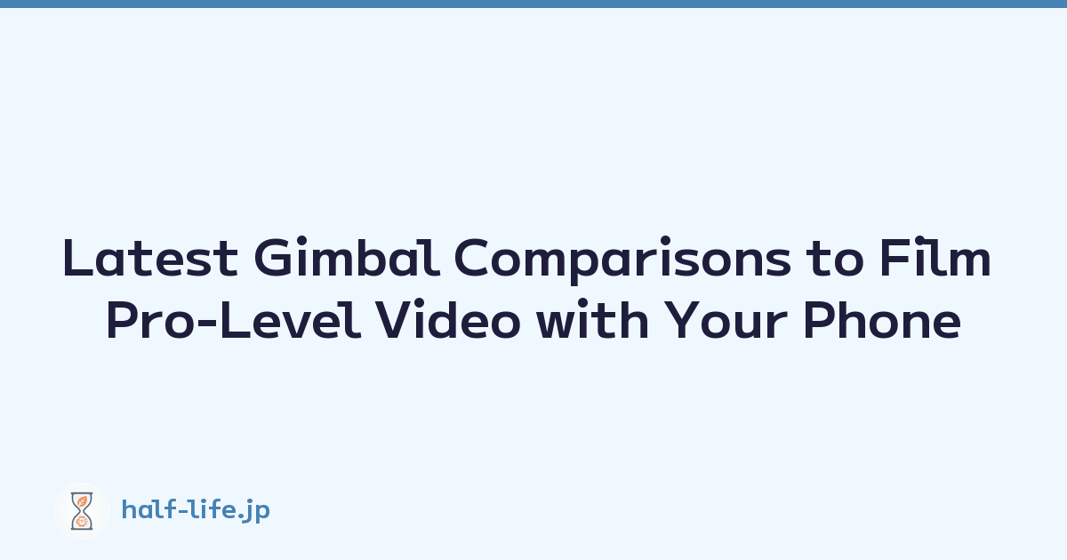 Latest Gimbal Comparisons to Film Pro-Level Video with Your Phone