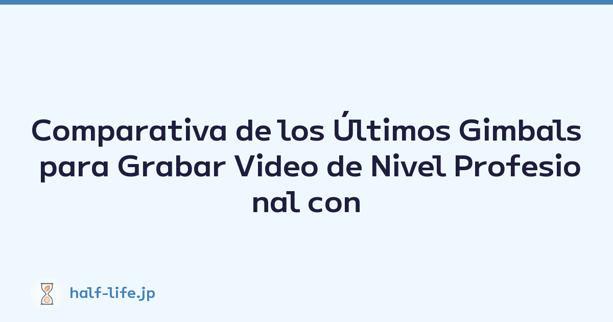 Comparativa de los Últimos Gimbals para Grabar Video de Nivel Profesional con su Teléfono