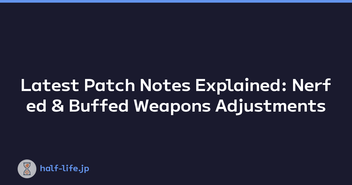 Latest Patch Notes Explained: Nerfed & Buffed Weapons Adjustments
