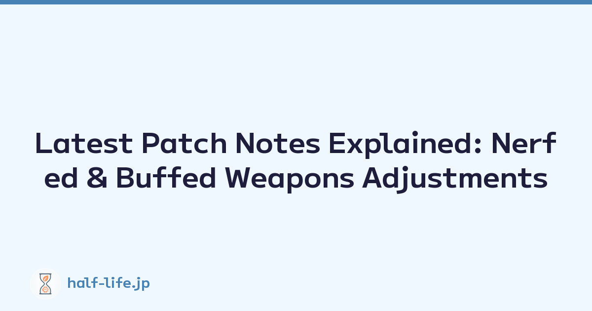 Latest Patch Notes Explained: Nerfed & Buffed Weapons Adjustments