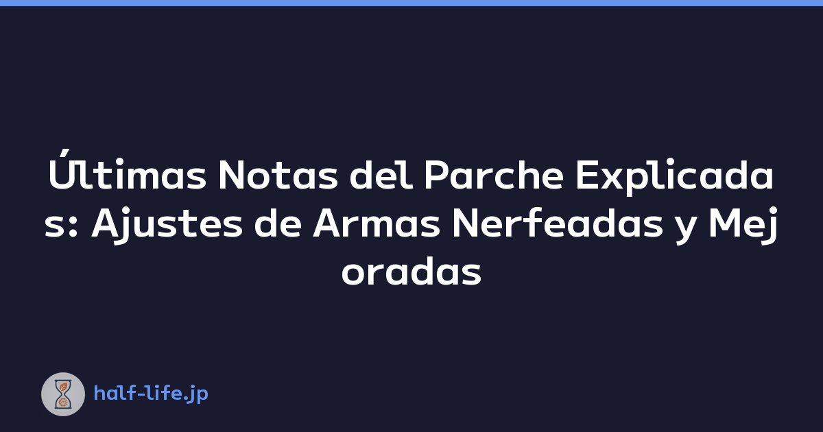 Últimas Notas del Parche Explicadas: Ajustes de Armas Nerfeadas y Mejoradas