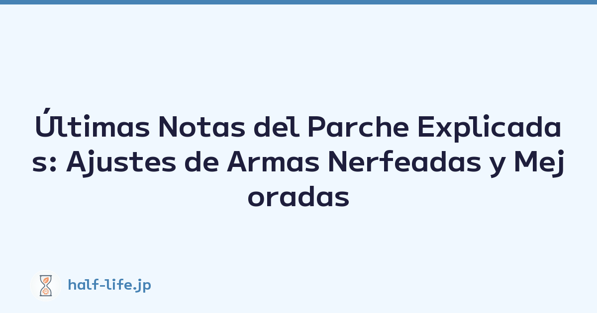 Últimas Notas del Parche Explicadas: Ajustes de Armas Nerfeadas y Mejoradas