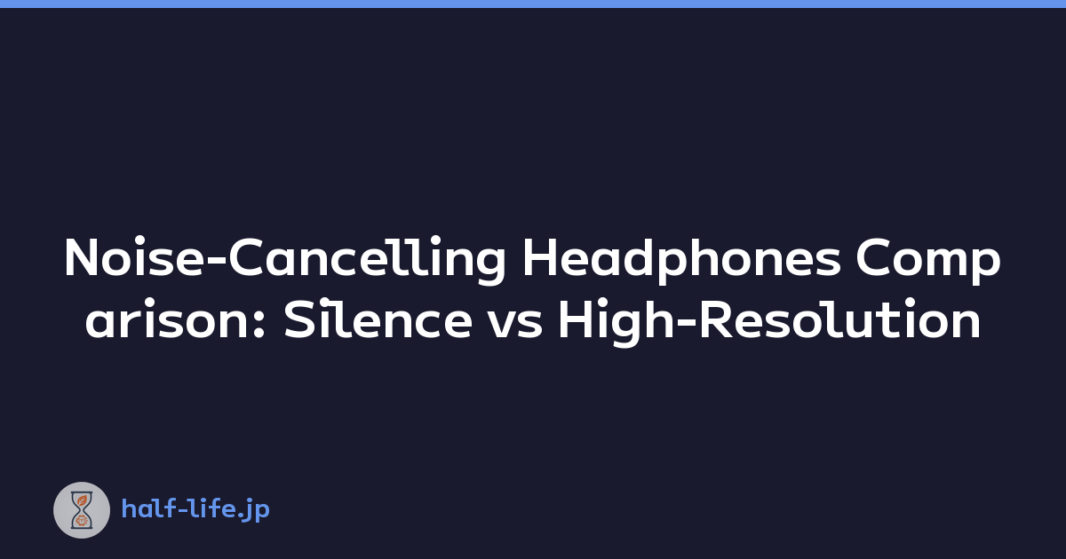 Noise-Cancelling Headphones Comparison: Silence vs High-Resolution