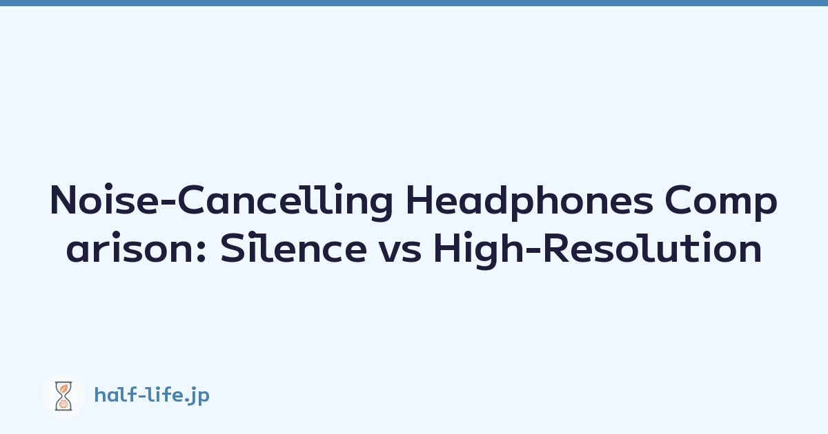 Noise-Cancelling Headphones Comparison: Silence vs High-Resolution