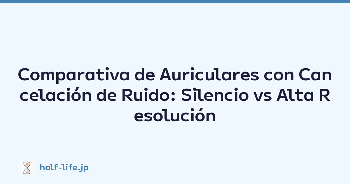 Comparativa de Auriculares con Cancelación de Ruido: Silencio vs Alta Resolución