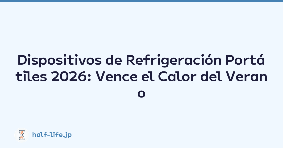 Dispositivos de Refrigeración Portátiles 2026: Vence el Calor del Verano
