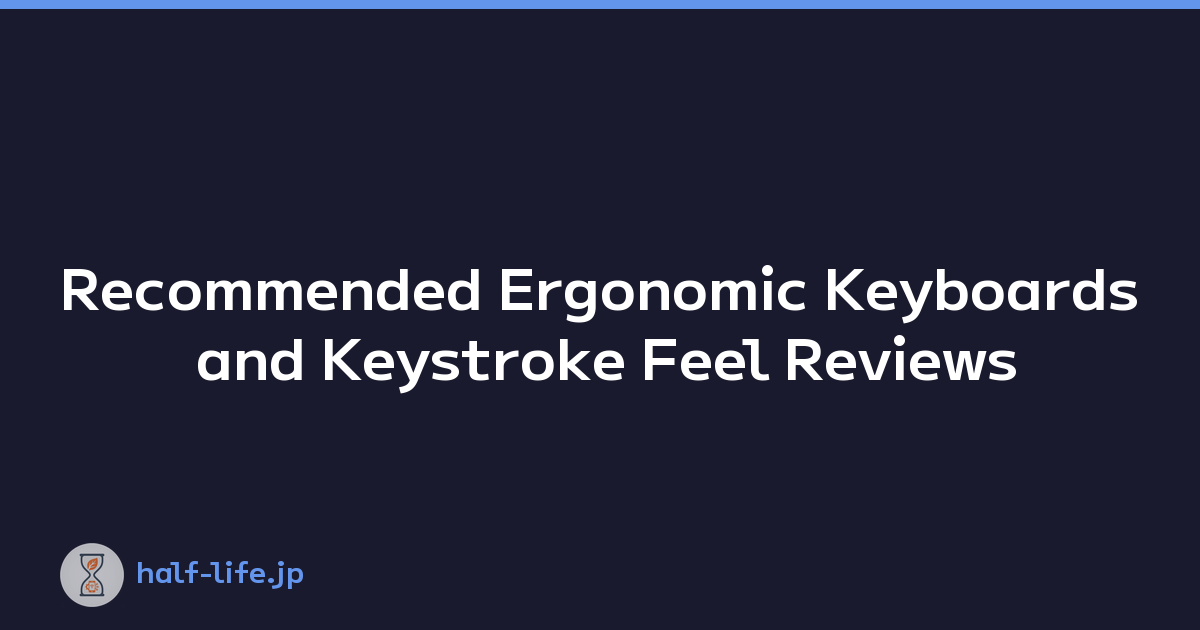 Recommended Ergonomic Keyboards and Keystroke Feel Reviews