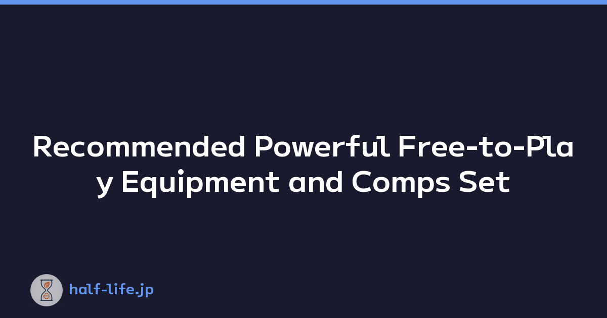 Recommended Powerful Free-to-Play Equipment and Comps Set