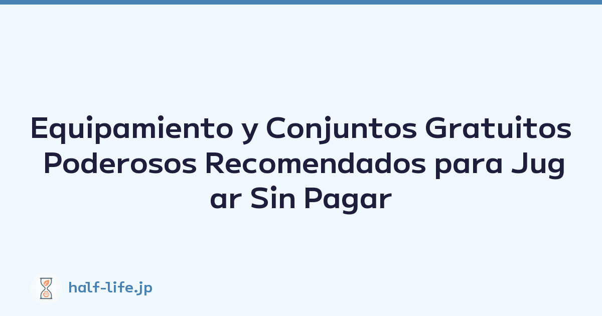 Equipamiento y Conjuntos Gratuitos Poderosos Recomendados para Jugar Sin Pagar