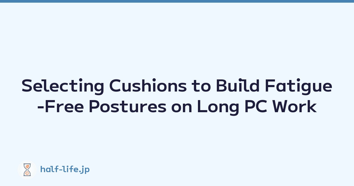 Selecting Cushions to Build Fatigue-Free Postures on Long PC Work