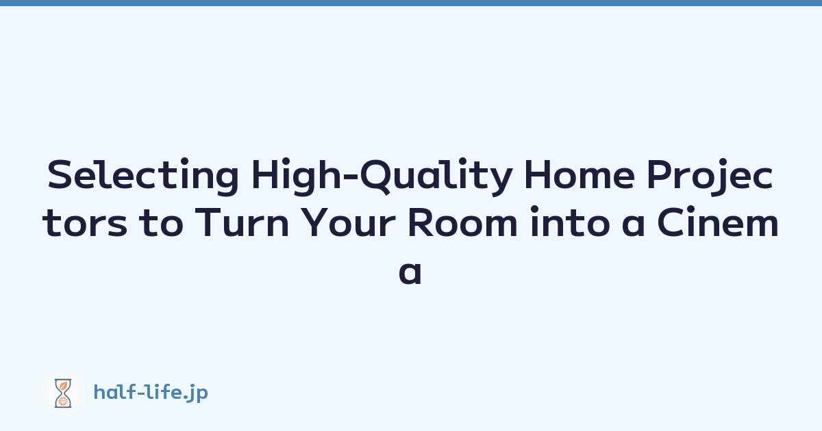 Selecting High-Quality Home Projectors to Turn Your Room into a Cinema