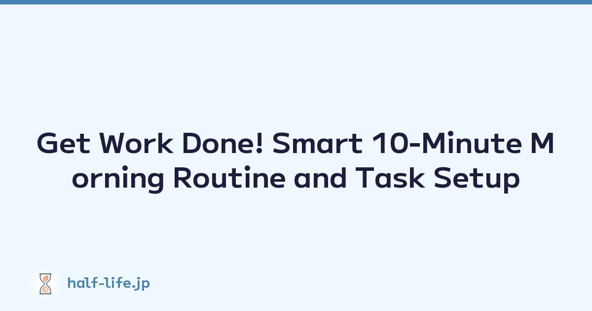 Get Work Done! Smart 10-Minute Morning Routine and Task Setup