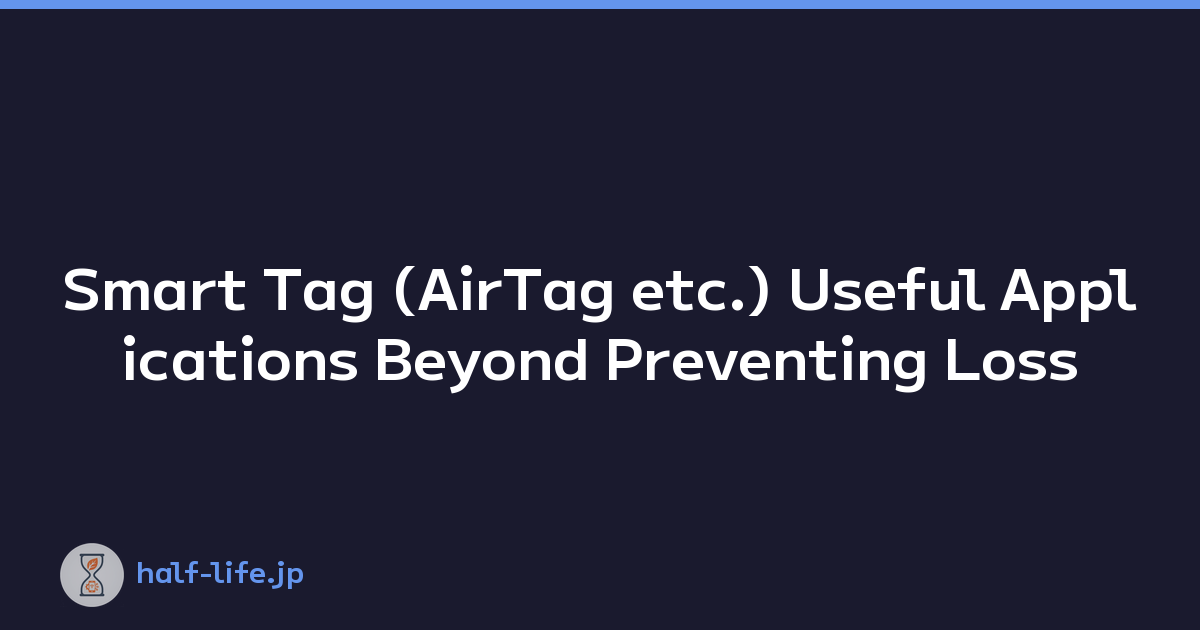 Smart Tag (AirTag etc.) Useful Applications Beyond Preventing Loss