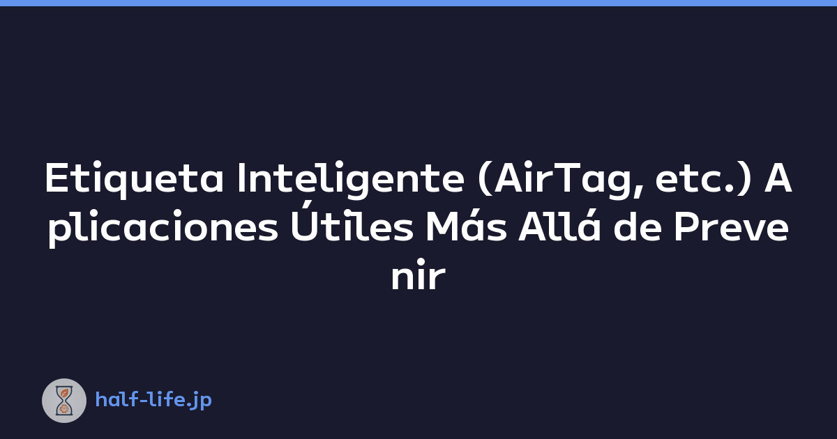 Etiqueta Inteligente (AirTag, etc.) Aplicaciones Útiles Más Allá de Prevenir Pérdidas