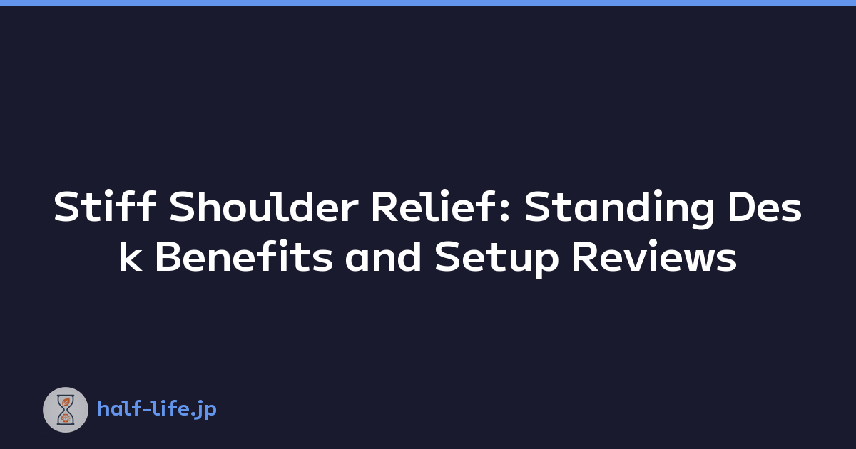 Stiff Shoulder Relief: Standing Desk Benefits and Setup Reviews