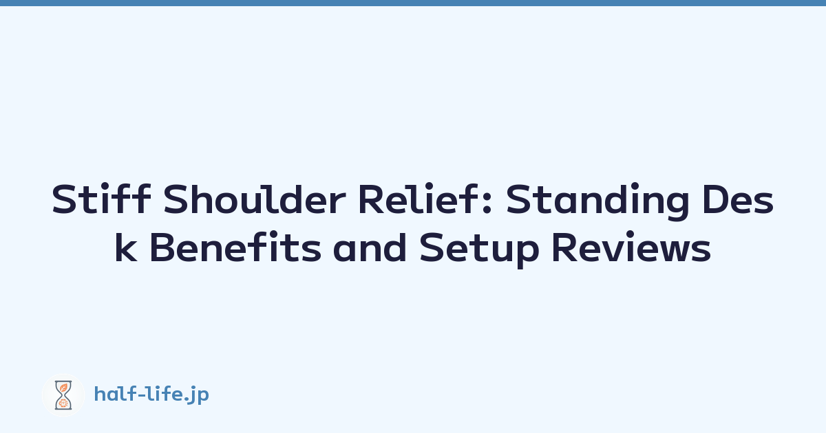 Stiff Shoulder Relief: Standing Desk Benefits and Setup Reviews