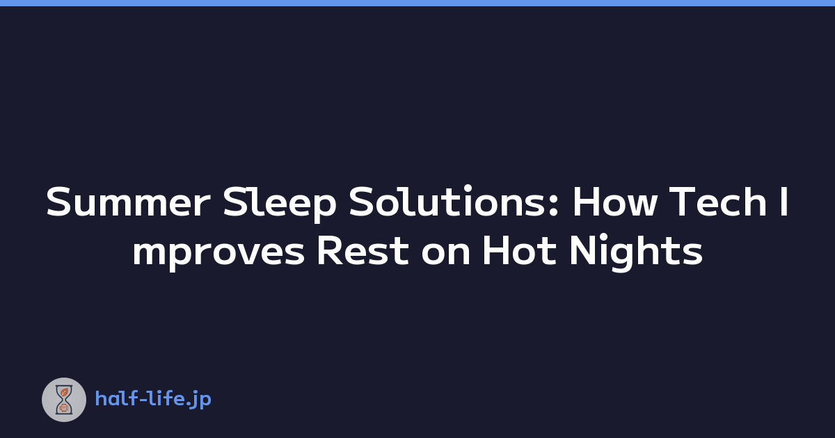 Summer Sleep Solutions: How Tech Improves Rest on Hot Nights