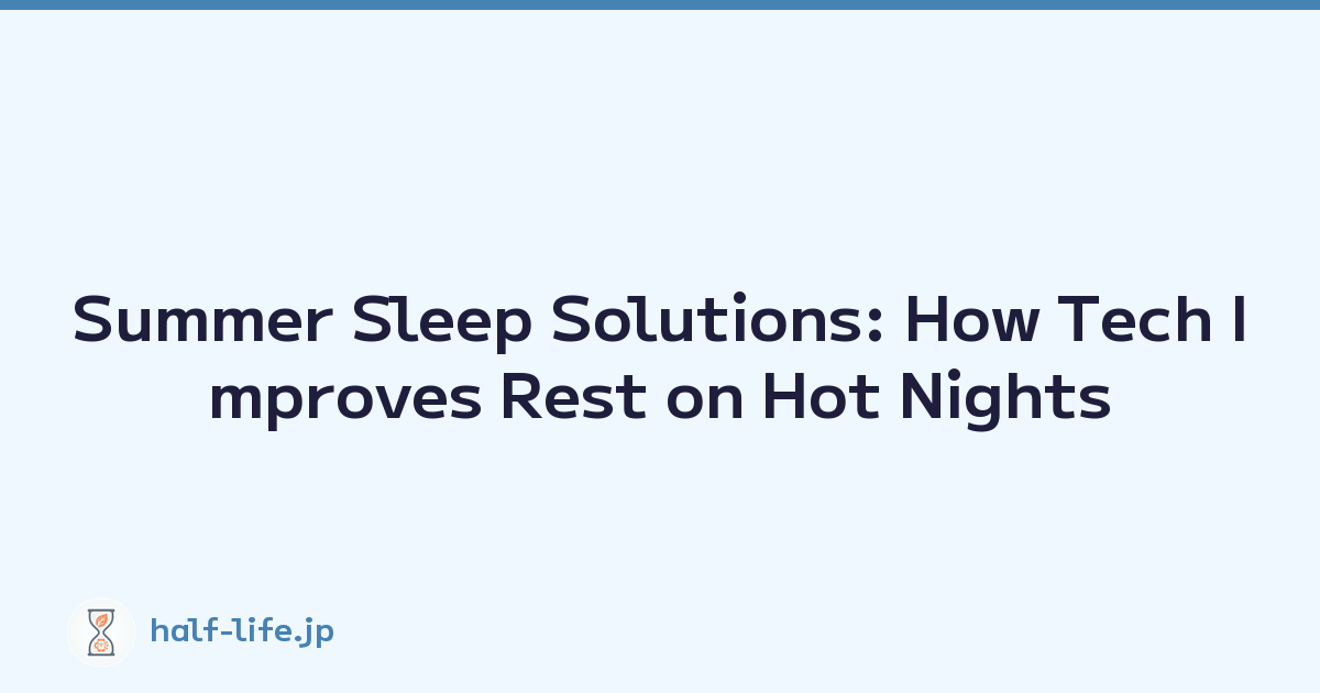 Summer Sleep Solutions: How Tech Improves Rest on Hot Nights