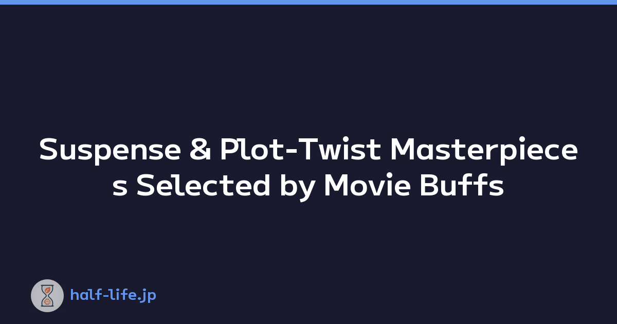 Suspense & Plot-Twist Masterpieces Selected by Movie Buffs
