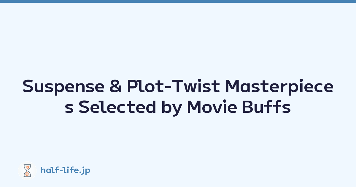 Suspense & Plot-Twist Masterpieces Selected by Movie Buffs